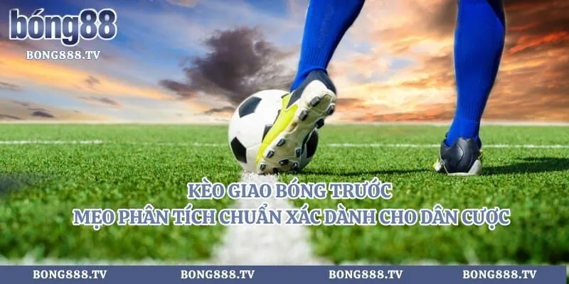 Kèo Giao Bóng Trước - Mẹo Phân Tích Chuẩn Xác Dành Cho Dân Cược Hình số 1 tại gogabil.in Kèo Giao Bóng Trước - Mẹo Phân Tích Chuẩn Xác Dành Cho Dân Cược