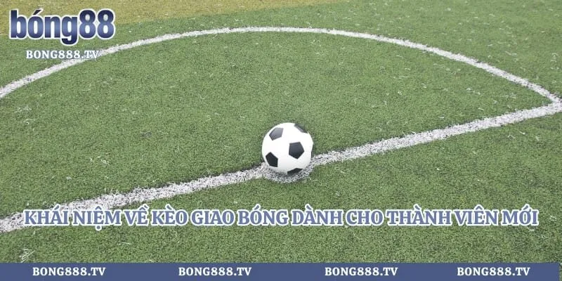 Kèo Giao Bóng Trước - Mẹo Phân Tích Chuẩn Xác Dành Cho Dân Cược Hình số 2 tại gogabil.in Khái niệm về kèo giao bóng dành cho thành viên mới
