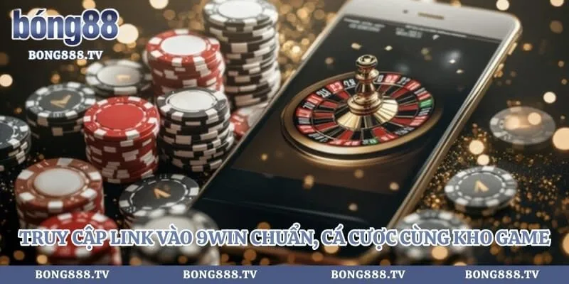 Truy cập link vào 9win chuẩn, cá cược cùng kho game đa dạng